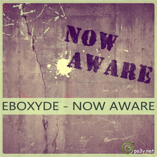 Eboxyde - Now Aware (2013) FLAC